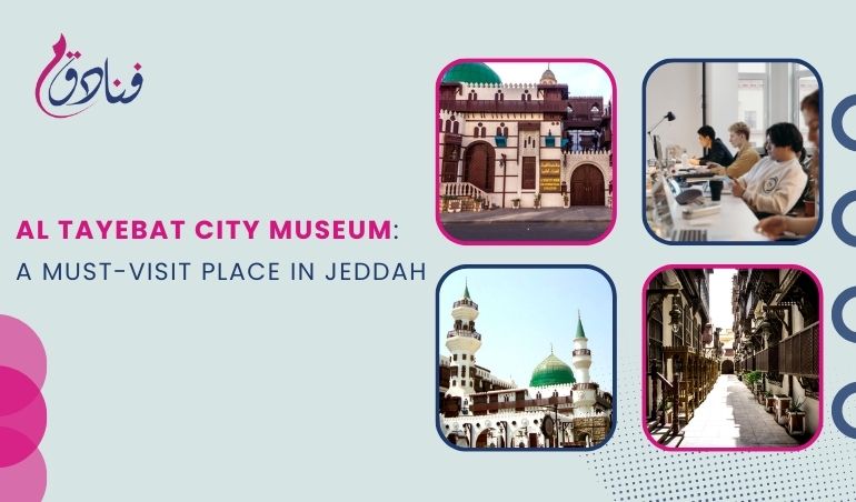 Al Tayebat City Museum: A Must-Visit Place In Jeddah