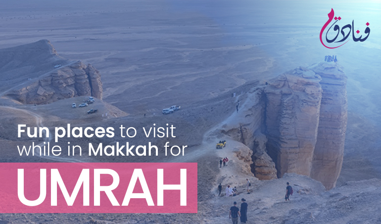 Fun Places To Visit While In Makkah For Umrah