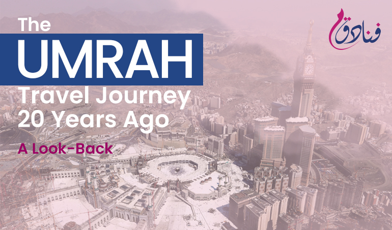 The Umrah Travel Journey 20 Years Ago: A Look-Back