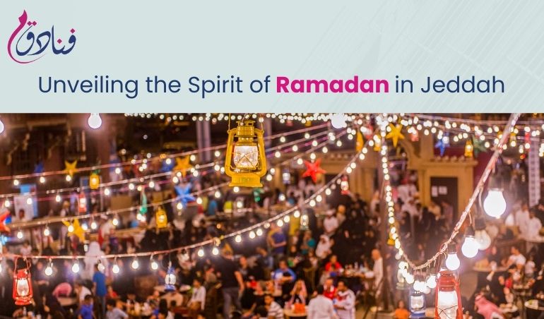 Unveiling The Spirit Of Ramadan In Jeddah